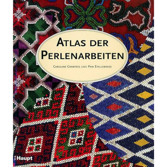 Atlas der Perlenarbeiten  -  Ein illustrierter Führer durch die Welt der Perlenobjekte